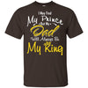 My Dad Always Be My King T-Shirt Cool Present For Dads In Father's Day BigProStore
