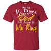 My Dad Always Be My King T-Shirt Cool Present For Dads In Father's Day BigProStore