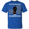 Nevertheless She Persisted T-Shirt African Apparel For Pro Black Pride BigProStore