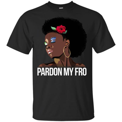 Pardon My Fro T-Shirt African American Clothing For Melanin Women Girl BigProStore