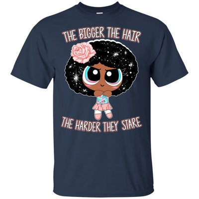 The Bigger The Hair The Harder They Stare T-Shirt Afro Melanin Girl BigProStore