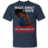 Walk Away I Have Anger Issues African American Women T-Shirt Pro Black BigProStore