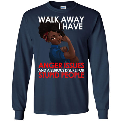 Walk Away I Have Anger Issues Black Girl Rock T-Shirt African Apparel BigProStore