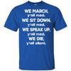 We March We Sit Down We Speak Up We Die T-Shirt For Melanin Women Men BigProStore